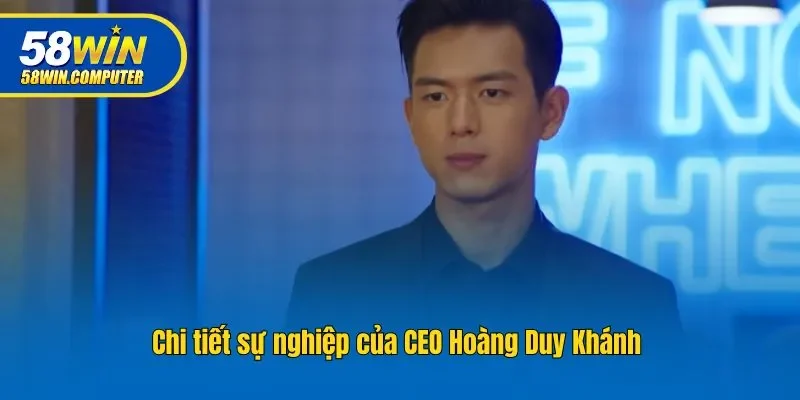 Chi tiết sự nghiệp của CEO Hoàng Duy Khánh