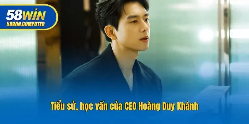 Tiểu sử, học vấn của CEO Hoàng Duy Khánh