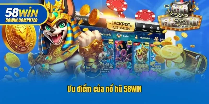 Ưu điểm của nổ hũ 58win